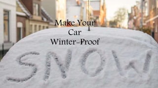 Make Your
Car
Winter-Proof
 