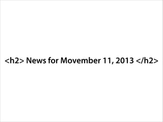 <h2> News for Movember 11, 2013 </h2>

 