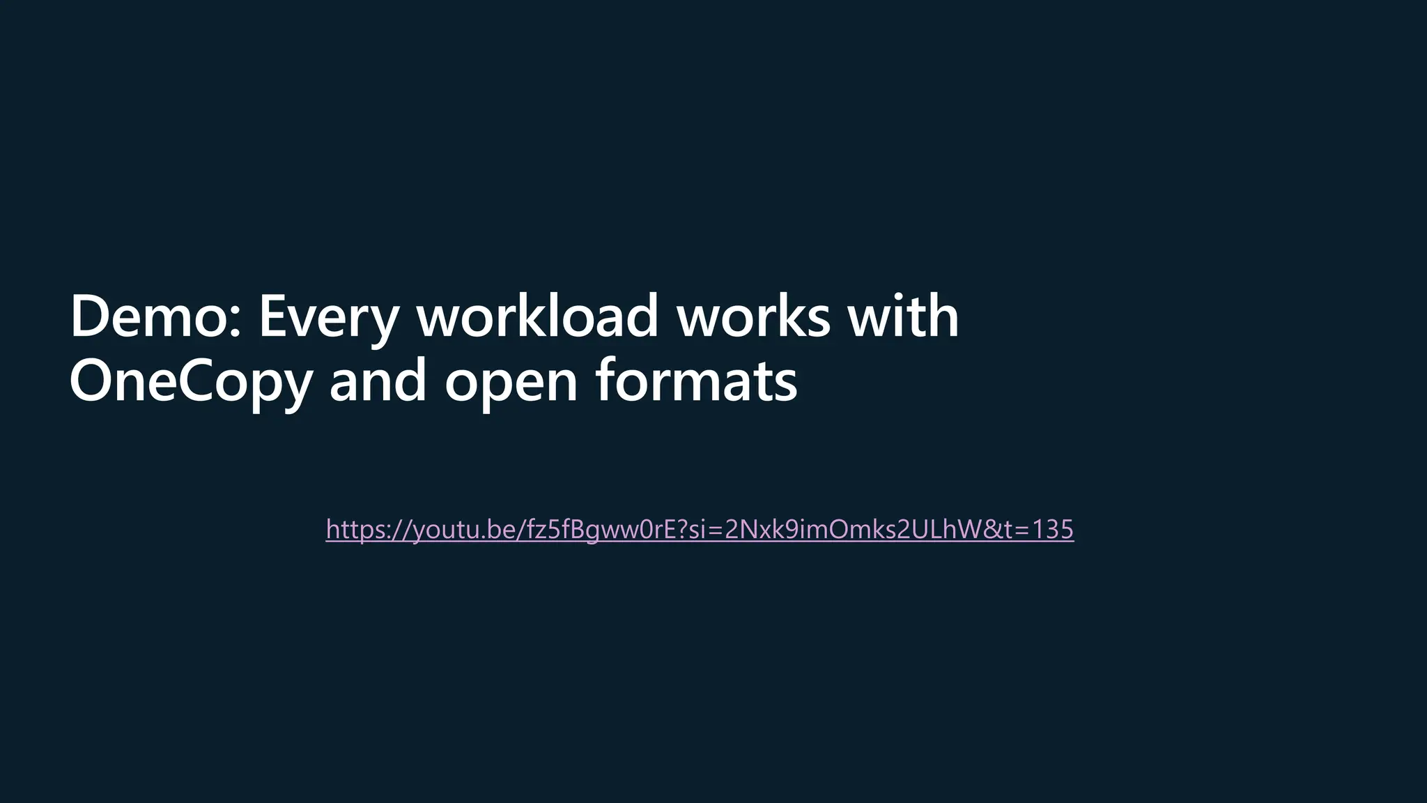 Demo: Every workload works with
OneCopy and open formats
https://youtu.be/fz5fBgww0rE?si=2Nxk9imOmks2ULhW&t=135
 