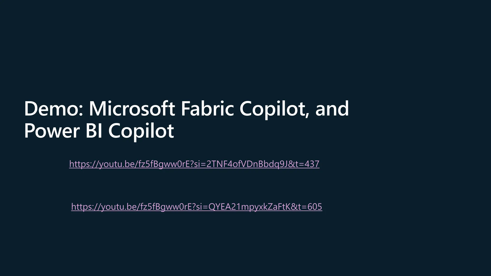Demo: Microsoft Fabric Copilot, and
Power BI Copilot
https://youtu.be/fz5fBgww0rE?si=2TNF4ofVDnBbdq9J&t=437
https://youtu.be/fz5fBgww0rE?si=QYEA21mpyxkZaFtK&t=605
 