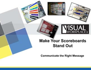 Make Your Scoreboards
Stand Out
Communicate the Right Message

 