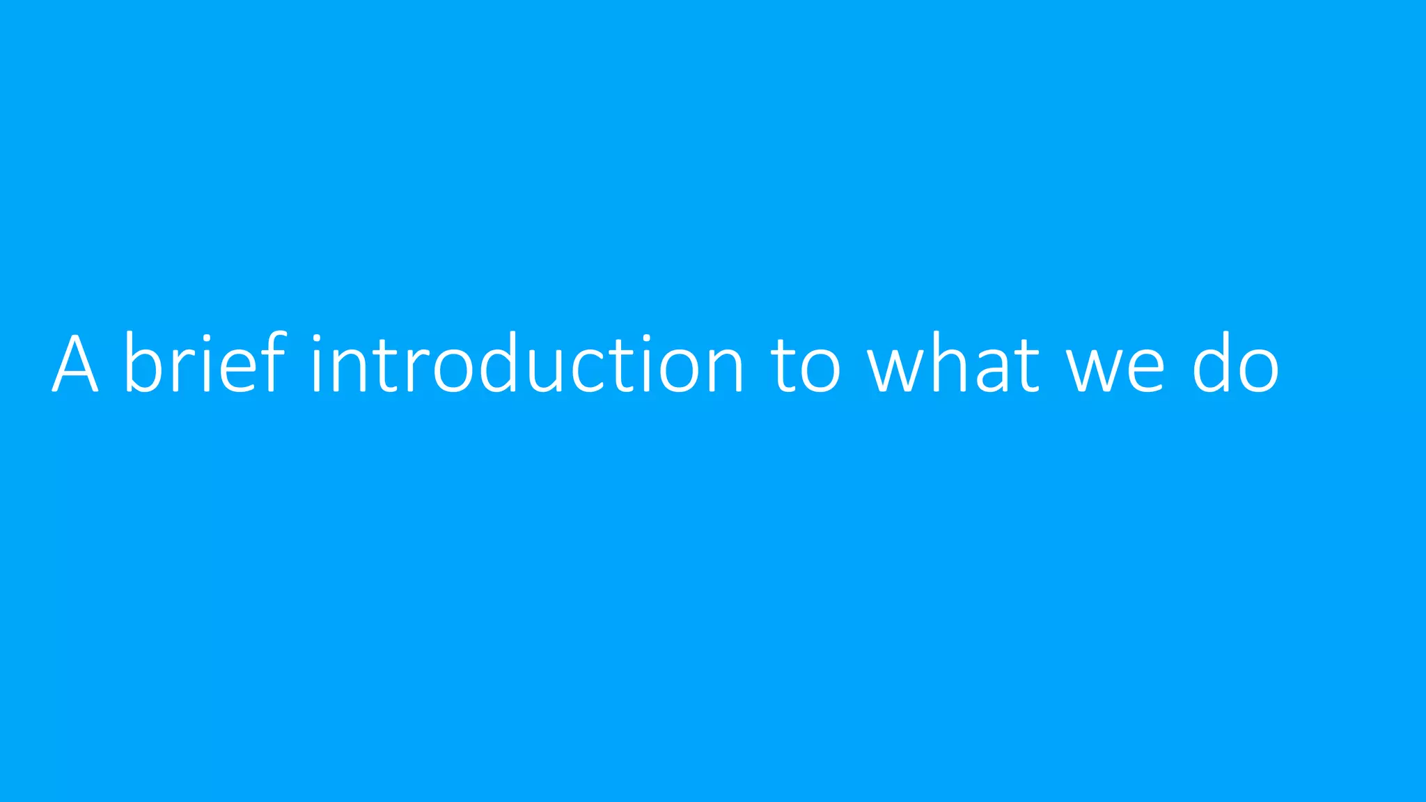 A brief introduction to what we do