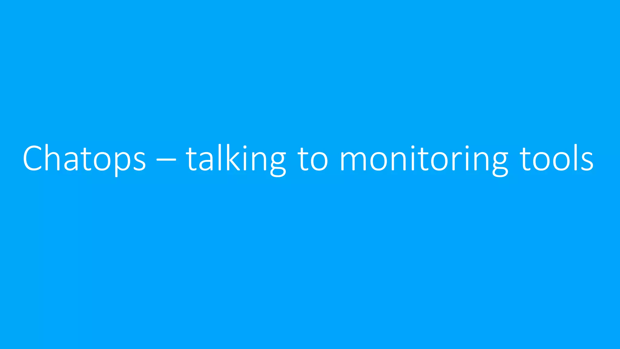 Chatops – talking to monitoring tools