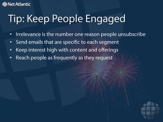 Apply Targeting TechniquesThe most powerful tool in email marketingUnlimited data storageDynamic segmentationConditional content fieldsOnline behavior tracking