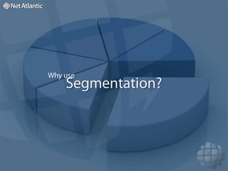 Segmentation?Why use