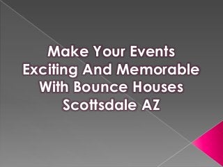 Make Your Events
Exciting And Memorable
With Bounce Houses
Scottsdale AZ
 