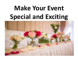 Make Your Event
Special and Exciting
 