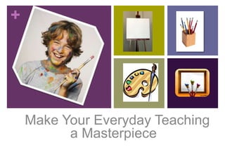   Make Your Everyday Teaching a Masterpiece 1 