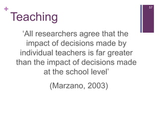 Teaching Skills52High expectations – appropriate, clearPlanning – lesson, HW, pace, reviewMethods & Strategies – variety, interactionDiscipline – proactive, prompt, routinizedAssessment for Learning – pupils set goals, range, integrated, achievement recognizedEffective use of Homework – regular, checked, related to classwork, reinforces & preparesTime & Resource management – pace, transitions brief, finish with review                                            - Hay McBer Report