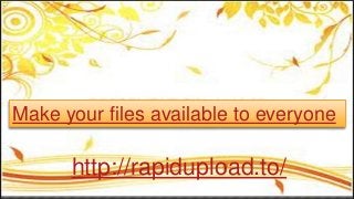 Make your files available to everyone
http://rapidupload.to/
 