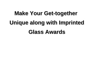 Make Your Get-together Unique along with Imprinted Glass Awards 