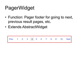 PagerWidget
• Function: Pager footer for going to next,
previous result pages, etc.
• Extends AbstractWidget
 