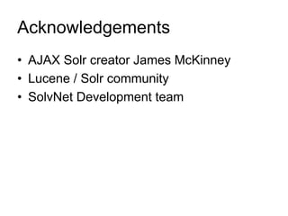 Acknowledgements
• AJAX Solr creator James McKinney
• Lucene / Solr community
• SolvNet Development team
 