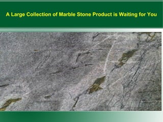 A Large Collection of Marble Stone Product is Waiting for You
 