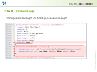How to – Farben und Logo

© 2014 Belsoft AG | www.belsoft.ch

•  Verbergen des IBM Logos und hinzufügen eines neuen Logos

 