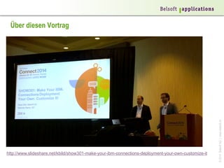 http://www.slideshare.net/kbild/show301-make-your-ibm-connections-deployment-your-own-customize-it

© 2014 Belsoft AG | www.belsoft.ch

Über diesen Vortrag

 