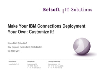 Make Your IBM Connections Deployment
Your Own: Customize It!
Klaus Bild, Belsoft AG
IBM Connect Switzerland, Trafo Baden
06. März 2014

 