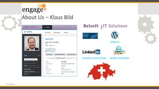 About	
  Us	
  –	
  Klaus	
  Bild	
  
2	
  #engageug	
  
kbild.ch
twitter.com/kbildlinkedin.com/in/kbild
 