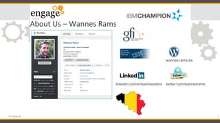 About	
  Us	
  –	
  Wannes	
  Rams	
  
3	
  #engageug	
  
wannes.rams.be
twitter.com/wannesramslinkedin.com/in/wannesrams
 