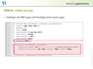 ©2014BelsoftAG|www.belsoft.ch
How to – Farben und Logo
•  Verbergen des IBM Logos und hinzufügen eines neuen Logos
 