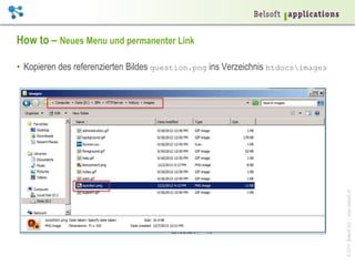 ©2014BelsoftAG|www.belsoft.ch
How to – Neues Menu und permanenter Link
•  Kopieren des referenzierten Bildes question.png ins Verzeichnis htdocsimages
 