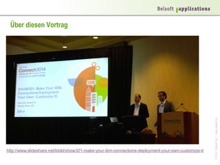 ©2014BelsoftAG|www.belsoft.ch
Über diesen Vortrag
http://www.slideshare.net/kbild/show301-make-your-ibm-connections-deployment-your-own-customize-it
 
