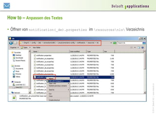 ©2014BelsoftAG|www.belsoft.ch
How to – Anpassen des Textes
•  Öffnen von notification(_de).properties im resourcesnls Verzeichnis
 