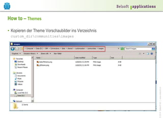©2014BelsoftAG|www.belsoft.ch
How to – Themes
•  Kopieren der Theme Vorschaubilder ins Verzeichnis
custom_dircommunitiesimages
 