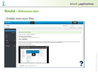 ©2014BelsoftAG|www.belsoft.ch
Resultat – Willkommens Seite
•  Erstellen eines neuen Wikis
 