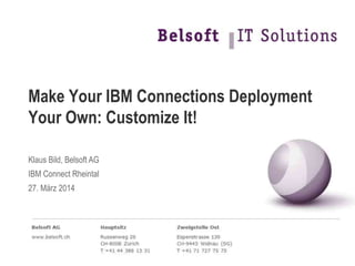 Make Your IBM Connections Deployment
Your Own: Customize It!
Klaus Bild, Belsoft AG
IBM Connect Rheintal
27. März 2014
 