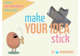 Make your idea stick by @orsnemes