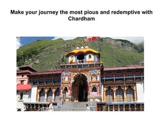 Make your journey the most pious and redemptive with
                     Chardham
 