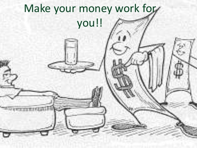 Make Your Money Work For You - 