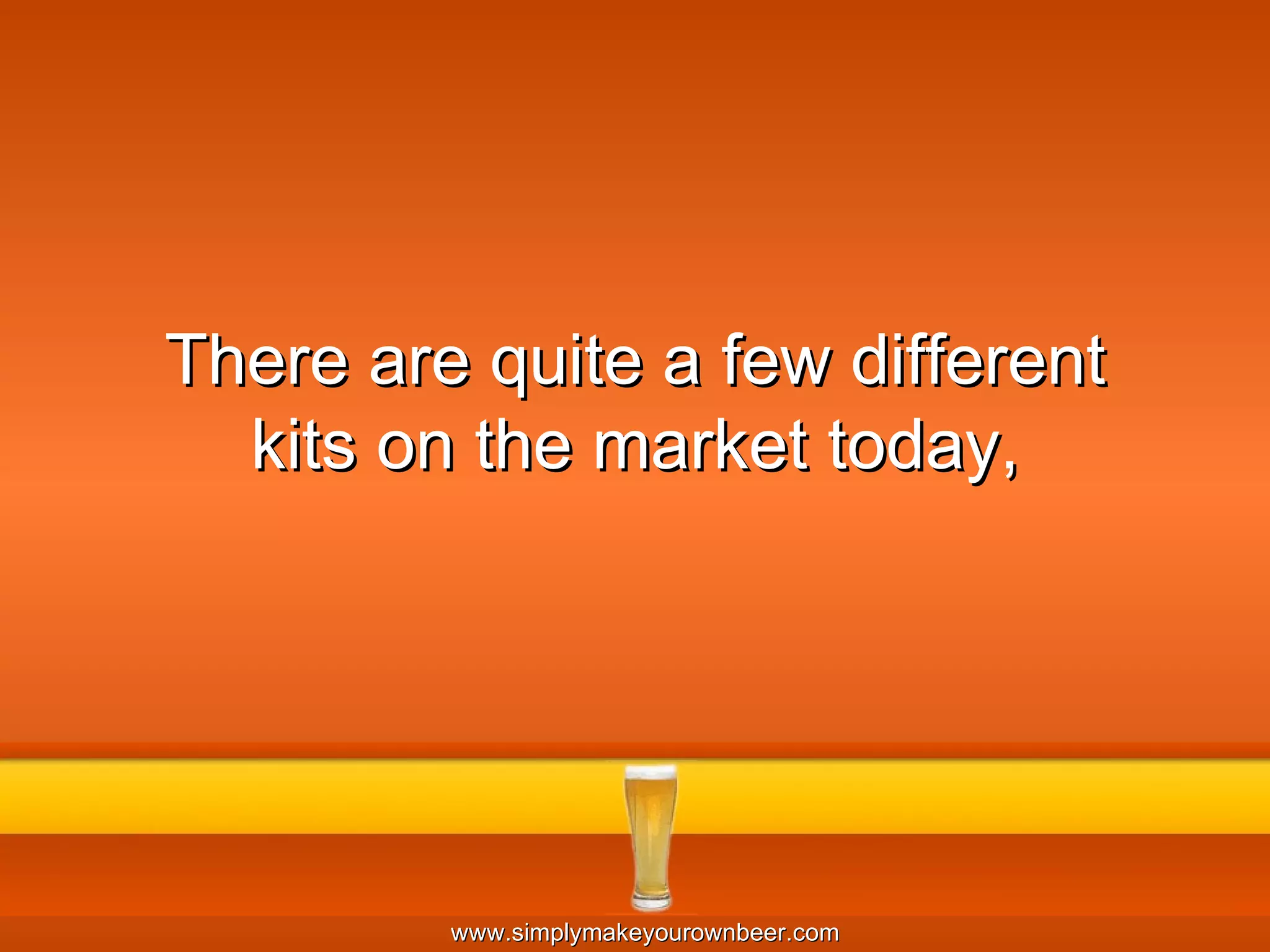 There are quite a few different kits on the market today, 