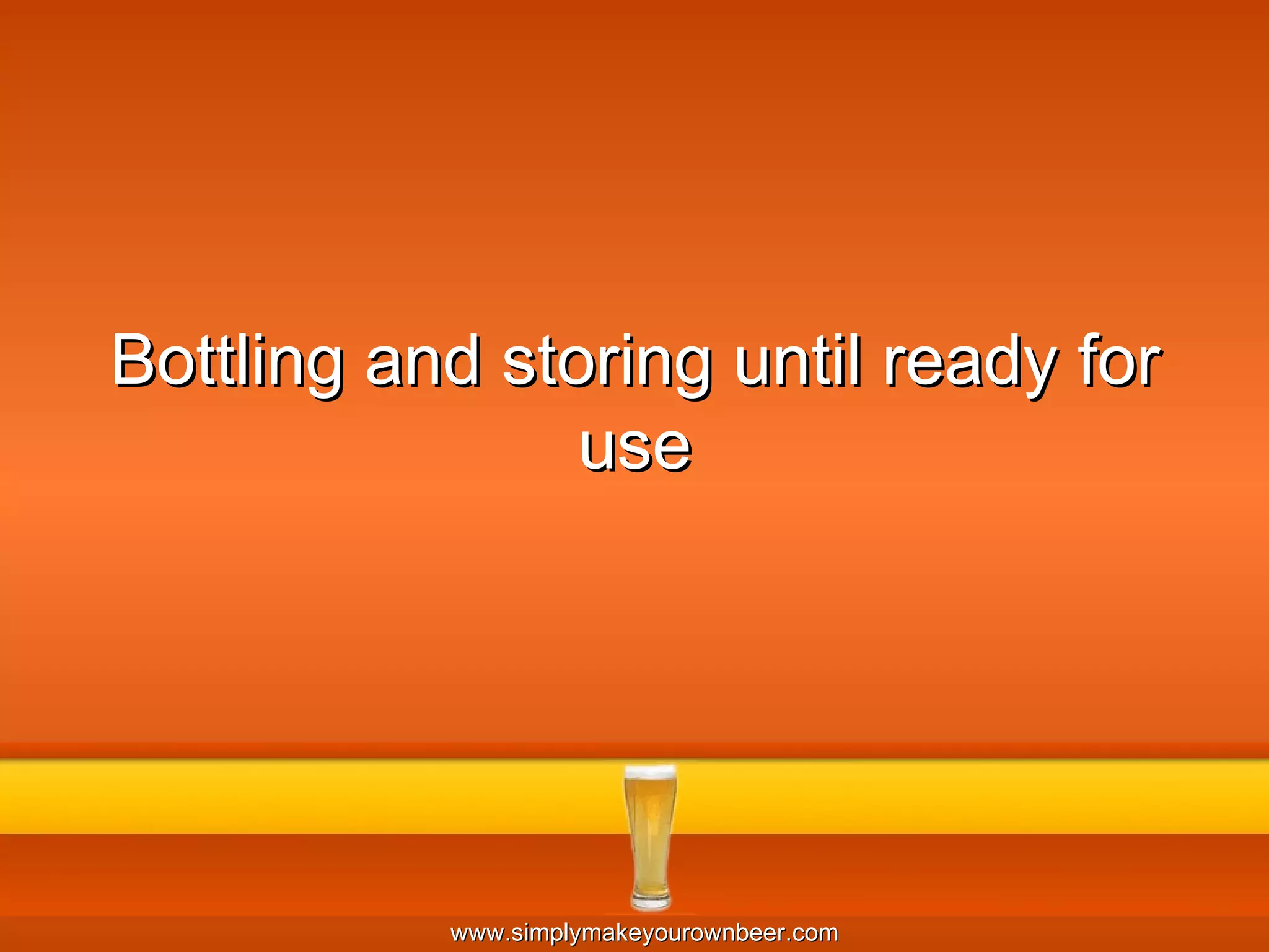 Bottling and storing until ready for use 