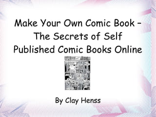 Make Your Own Comic Book – The Secrets of Self Published Comic Books Online By Clay Henss 