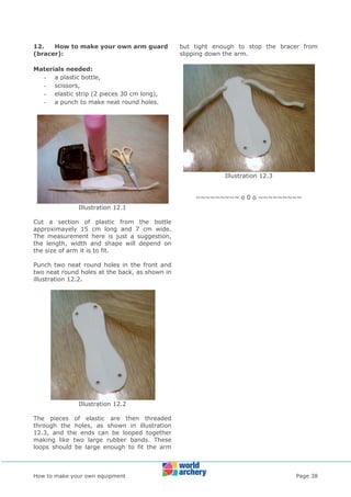 How to make your own equipment Page 38
12. How to make your own arm guard
(bracer):
Materials needed:
- a plastic bottle,
...