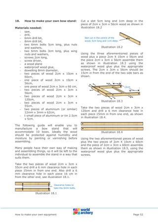 How to make your own equipment Page 52
18. How to make your own bow stand:
Materials needed:
- saw,
- drill,
- 6mm drill b...