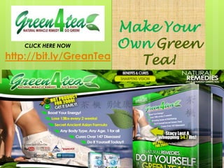 Make Your Own Green Tea!  CLICK HERE NOW http://bit.ly/GreanTea 