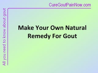 Make Your Own Natural Remedy For Gout 