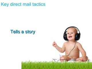 Key direct mail tactics Tells a story 