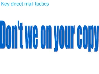 Don’t we on your copy Key direct mail tactics 