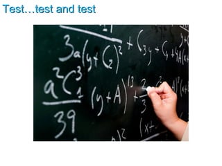 Test…test and test 