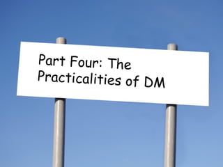 Part Four: The Practicalities of DM 