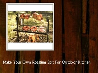 Make Your Own Roasting Spit For Outdoor Kitchen

 