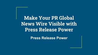 Make Your PR Global
News Wire Visible with
Press Release Power
Press Release Power
 