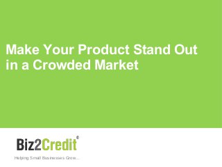 Make Your Product Stand Out
in a Crowded Market
Helping Small Businesses Grow…
 