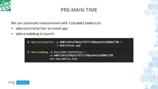 PRE-MAIN TIME
We can automate measurement with libimobiledevice:
• ideviceinstaller to install app
• idevicedebug to launch
 
