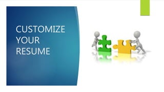 CUSTOMIZE
YOUR
RESUME
 