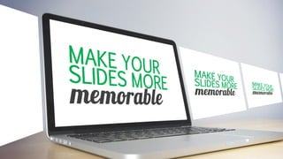 How to Make your Slides More Memorable?